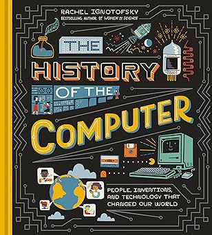 the history of the computer: people, inventions, and technology that changed our world the history of the computer: people, inventions, and technology that changed our world