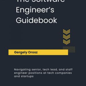 the software engineer's guidebook: navigating senior, tech lead, and staff engineer positions at tech companies and startups